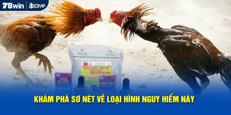 Khám phá sơ nét về loại hình nguy hiểm này